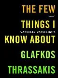 E-Book (epub) The Few Things I Know About Glafkos Thrassakis von Vassilis Vassilikos