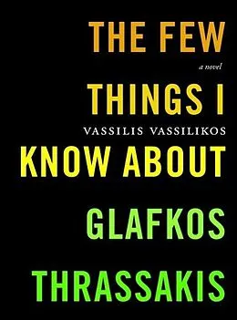 E-Book (epub) The Few Things I Know About Glafkos Thrassakis von Vassilis Vassilikos