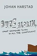 E-Book (epub) Buzz Aldrin, What Happened to You in All the Confusion? von Johan Harstad