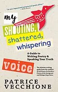 E-Book (epub) My Shouting, Shattered, Whispering Voice von Patrice Vecchione