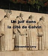 eBook (epub) Un juif dans la cite de Calvin de Alexandre Levy