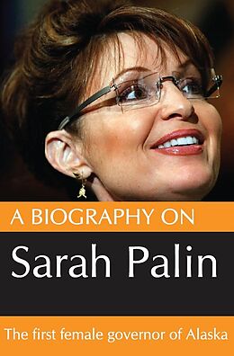 E-Book (epub) Biography On Sarah Palin: The first female Govenor of Alaska von Dave Nelson