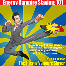 E-Book (epub) Energy Vampire Slaying: 101 von Dan O'Connor