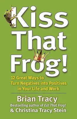 E-Book (epub) Kiss That Frog! von Brian Tracy, Christina Stein