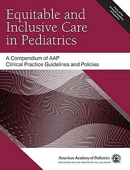 E-Book (pdf) Equitable and Inclusive Care in Pediatrics: A Compendium of AAP Clinical Practice Guidelines and Policies von American Academy of Pediatrics (AAP)