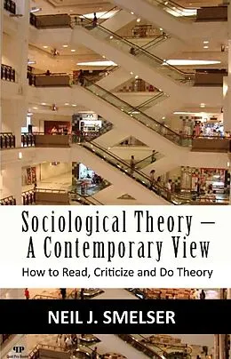 E-Book (epub) Sociological Theory - A Contemporary View: How to Read, Criticize and Do Theory von Neil J. Smelser