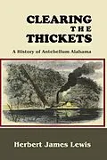 E-Book (epub) Clearing the Thickets: A History of Antebellum Alabama von Herbert James Lewis
