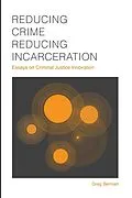 E-Book (epub) Reducing Crime, Reducing Incarceration: Essays on Criminal Justice Innovation von Greg Berman