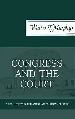 E-Book (epub) Congress and the Court: A Case Study in the American Political Process von Walter F. Murphy
