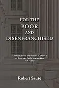 E-Book (epub) For the Poor and Disenfranchised: An Institutional and Historical Analysis of American Public Interest Law, 1876-1990 von Robert Saute