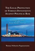 E-Book (epub) The Legal Protection of Foreign Investments Against Political Risk: Japanese Business in the Asian Energy Sector von Thomas Nektarios Papanastasiou