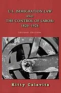 E-Book (epub) U.S. Immigration Law and the Control of Labor: 1820-1924 von Kitty Calavita