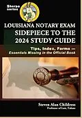 E-Book (epub) Louisiana Notary Exam Sidepiece to the 2024 Study Guide: Tips, Index, Forms-Essentials Missing in the Official Book von Steven Alan Childress