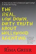 E-Book (epub) Real, Low Down, Dirty Truth about Hollywood Agenting von Rima Greer