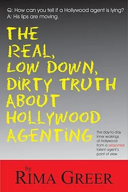 E-Book (epub) Real, Low Down, Dirty Truth about Hollywood Agenting von Rima Greer