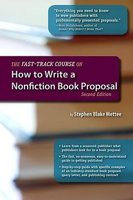 E-Book (epub) The Fast-Track Course on How to Write a Nonfiction Book Proposal, 2nd Edition von Stephen Blake Mettee