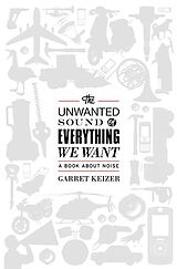 Couverture cartonnée The Unwanted Sound of Everything We Want de Garret Keizer