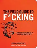 E-Book (epub) The Field Guide to F*CKING von Emily Dubberley