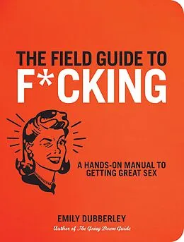 E-Book (epub) The Field Guide to F*CKING von Emily Dubberley