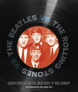 E-Book (epub) The Beatles vs. The Rolling Stones von Jim Derogatis, Greg Kot