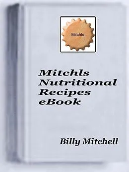 E-Book (epub) Mitchls Nutritional Recipes von Billy Mitchell