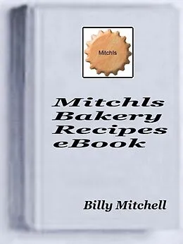 E-Book (epub) Mitchls Bakery Recipes von Billy Mitchell