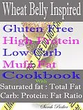 E-Book (epub) Wheat Belly Inspired Gluten Free High Protein Low Carb Mufa Fat Cookbook With Saturated Fat: Total Fat Carb: Protein: Fat Ratio von Sarah Parker