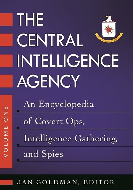 Central Intelligence Agency: An Encyclopedia of Covert Ops, Intelligence Gathering, and Spies [2 volumes]