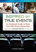 Inspired by True Events: An Illustrated Guide to More Than 500 History-Based Films