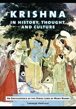 E-Book (epub) Krishna in History, Thought, and Culture: An Encyclopedia of the Hindu Lord of Many Names von Lavanya Vemsani Ph. D.