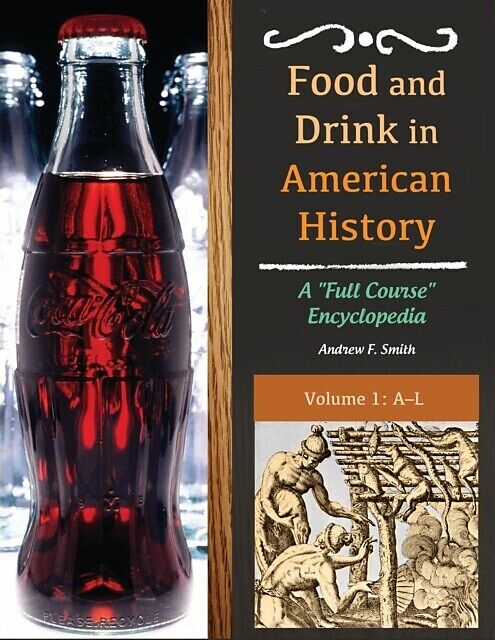 Food and Drink in American History: A &quote;Full Course&quote; Encyclopedia [3 volumes]