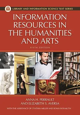 E-Book (pdf) Information Resources in the Humanities and the Arts von Anna H. Perrault, Elizabeth S. Aversa, Sonia Ramírez Wohlmuth