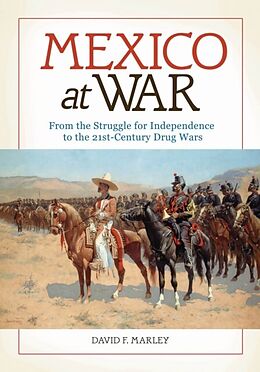 E-Book (pdf) Mexico at War: From the Struggle for Independence to the 21st-Century Drug Wars von David F. Marley