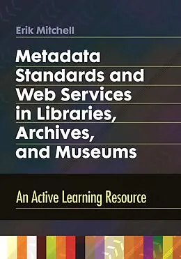 E-Book (pdf) Metadata Standards and Web Services in Libraries, Archives, and Museums von Erik Mitchell