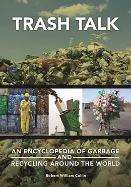 E-Book (epub) Trash Talk: An Encyclopedia of Garbage and Recycling around the World von Robert William Collin