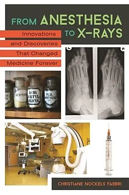 E-Book (epub) From Anesthesia to X-Rays: Innovations and Discoveries That Changed Medicine Forever von Christiane Nockels Fabbri Ph. D.