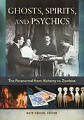 E-Book (epub) Ghosts, Spirits, and Psychics: The Paranormal from Alchemy to Zombies von Unknown
