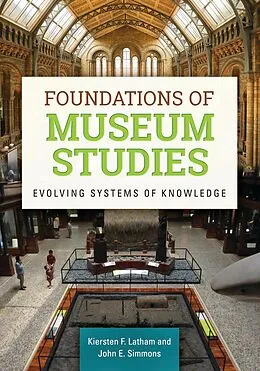 E-Book (pdf) Foundations of Museum Studies von Kiersten F. Latham, John E. Simmons