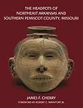 E-Book (pdf) Headpots of Northeast Arkansas and Southern Pemiscot County, Missouri von Cherry James F. Cherry