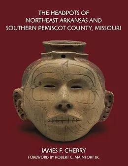 E-Book (pdf) Headpots of Northeast Arkansas and Southern Pemiscot County, Missouri von Cherry James F. Cherry