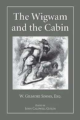 E-Book (pdf) Wigwam and the Cabin von Simms William G. Simms, Guilds John Caldwell Guilds