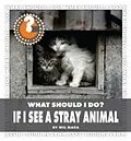 E-Book (pdf) What Should I Do? If I See a Stray Animal von Wil Mara