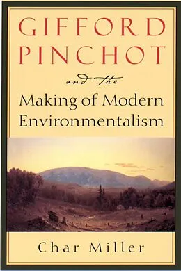 E-Book (epub) Gifford Pinchot and the Making of Modern Environmentalism von Char Miller