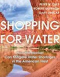 E-Book (epub) Shopping for Water von Culp Peter W. Culp, Glennon Robert Jerome Glennon, Libecap Gary Libecap