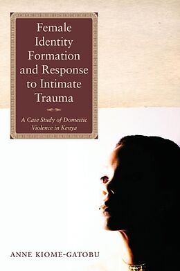 Couverture cartonnée Female Identity Formation and Response to Intimate Violence de Anne Kiome Gatobu