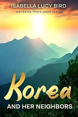 E-Book (epub) Korea and Her Neighbors von Isabella Lucy Bird