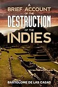 E-Book (epub) A Brief Account of the Destruction of the Indies von Bartolome De Las Casas