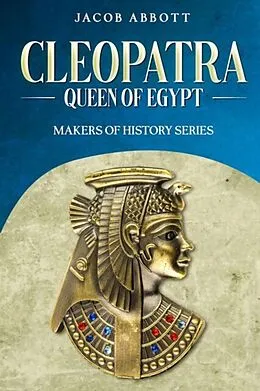 E-Book (epub) Cleopatra, Queen of Egypt von Jacob Abbott