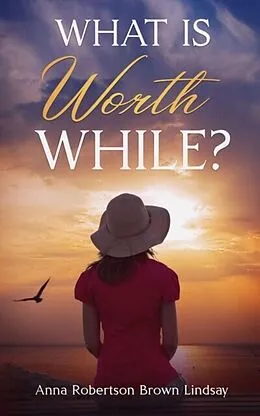 E-Book (epub) What is Worth While? von Anna Robertson Brown Lindsay