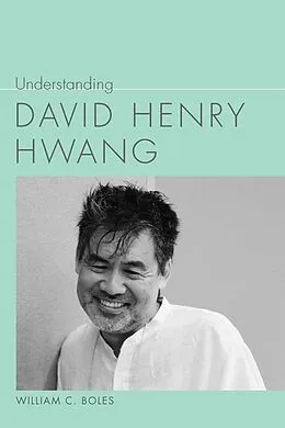 E-Book (epub) Understanding David Henry Hwang von William C. Boles